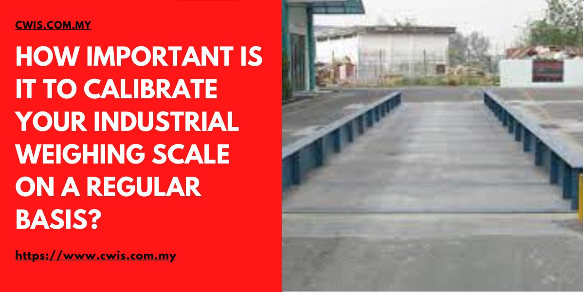 How Important Is It to Calibrate Your Industrial Weighing Scale on a ...